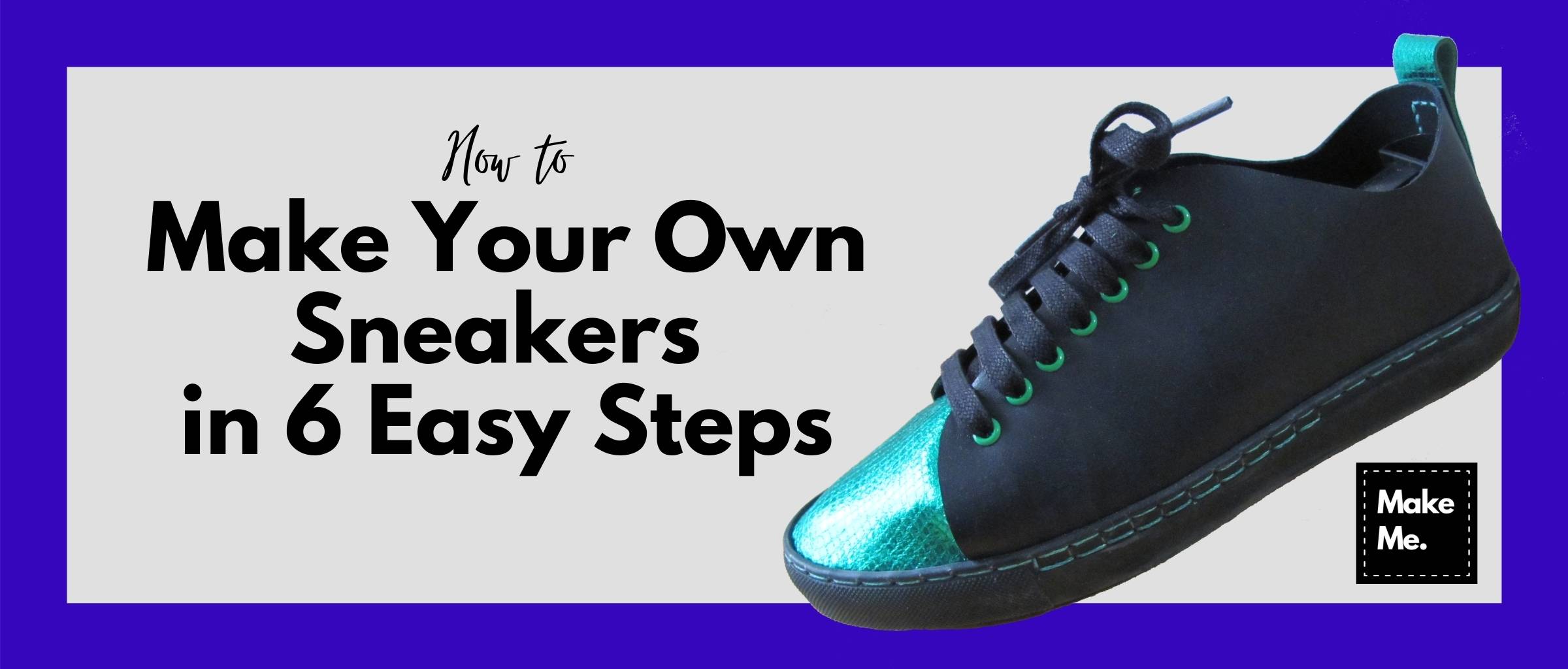 How to Make Own Sneakers 6 Easy Steps – Make Me | Shoe-Making Kits Workshops